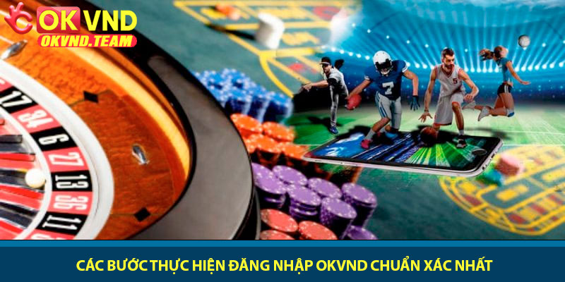 Đăng nhập OKVND - Truy cập vào game nhanh chóng an toàn 2 Các bước thực hiện đăng nhập OKVND chuẩn xác nhất