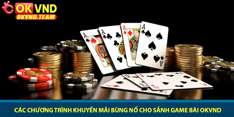 Game bài OKVND - Trải nghiệm bài trực tuyến đỉnh cao 4 Các chương trình khuyến mãi bùng nổ cho sảnh game bài OKVND