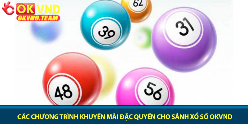 Xổ số OKVND - Cược nhanh, thưởng lớn mỗi ngày 4 Các chương trình khuyến mãi đặc quyền cho sảnh xổ số OKVND