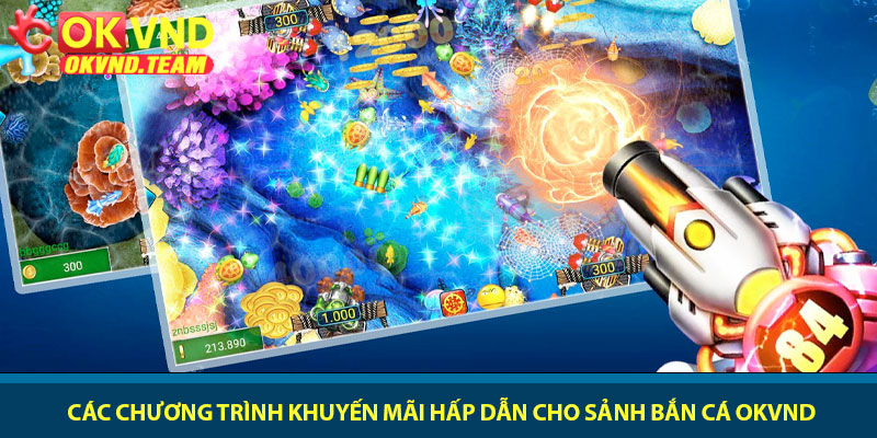 Bắn cá OKVND - Thám hiểm đại dương săn thưởng 2026 4 Các chương trình khuyến mãi hấp dẫn cho sảnh bắn cá OKVND