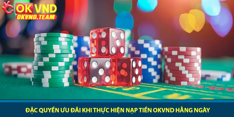 Nạp tiền OKVND - Hướng dẫn giao dịch an toàn và nhanh chóng 4 Đặc quyền ưu đãi khi thực hiện nạp tiền OKVND hằng ngày