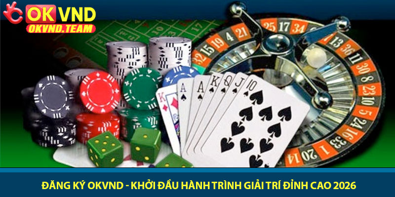 Đăng ký OKVND - Khởi đầu hành trình giải trí đỉnh cao 2026 5 Đăng ký OKVND - Khởi đầu hành trình giải trí đỉnh cao 2026