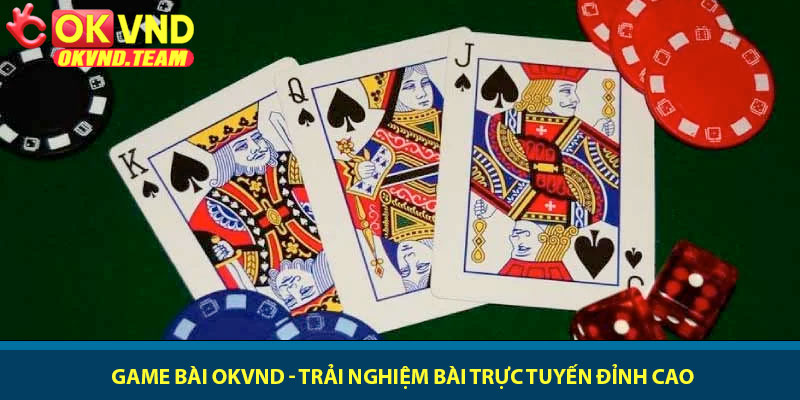 Game bài OKVND - Trải nghiệm bài trực tuyến đỉnh cao 4 Game bài OKVND - Trải nghiệm bài trực tuyến đỉnh cao