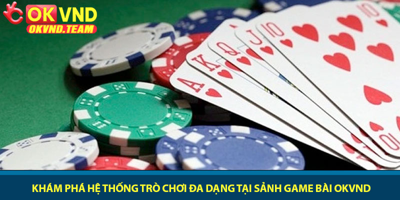 Game bài OKVND - Trải nghiệm bài trực tuyến đỉnh cao 2 Khám phá hệ thống trò chơi đa dạng tại sảnh game bài OKVND