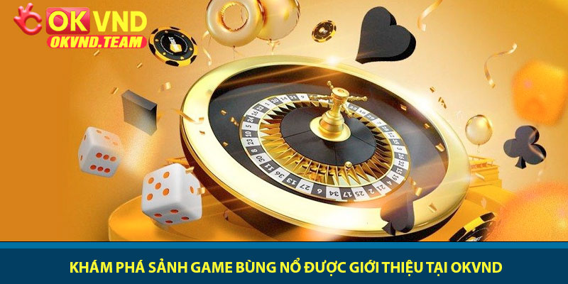 Giới thiệu OKVND - Sân chơi cá cược đẳng cấp nhất năm 2026 2 Khám phá sảnh game bùng nổ được giới thiệu tại OKVND