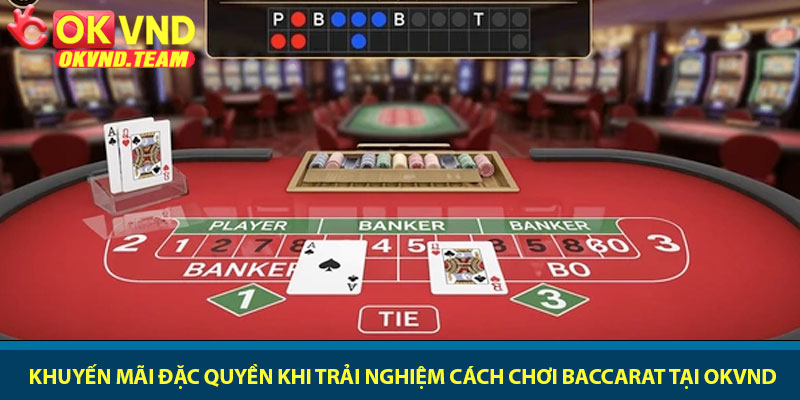 Cách chơi Baccarat - Chiến thuật chinh phục bàn bài OKVND 4 Khuyến mãi đặc quyền khi trải nghiệm cách chơi Baccarat tại OKVND