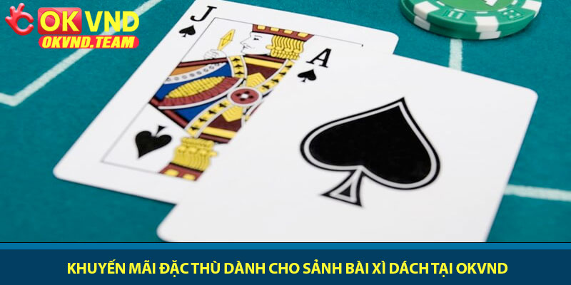 Cách chơi Xì Dách - Bí quyết đấu trí thắng lớn tại OKVND 4 Khuyến mãi đặc thù dành cho sảnh bài Xì Dách tại OKVND