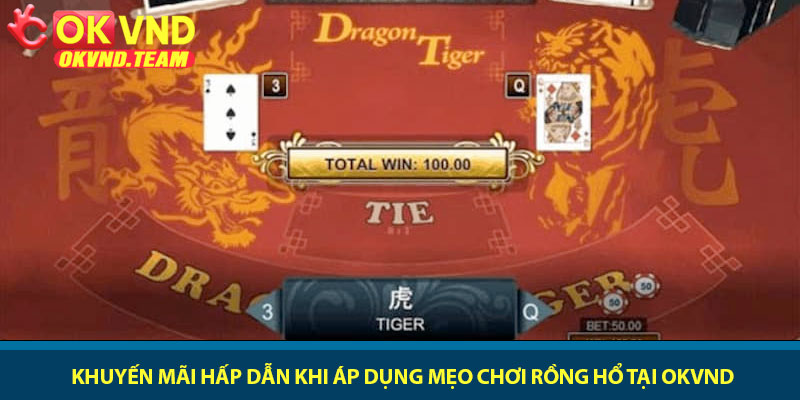 Mẹo chơi Rồng Hổ - Chiến thuật làm chủ bàn cược tại OKVND 4 Khuyến mãi hấp dẫn khi áp dụng mẹo chơi Rồng Hổ tại OKVND