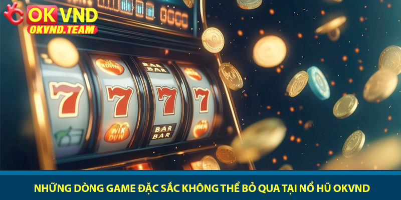 Nổ hũ OKVND - Trải nghiệm slot game đỉnh cao 2026 2 Những dòng game đặc sắc không thể bỏ qua tại nổ hũ OKVND