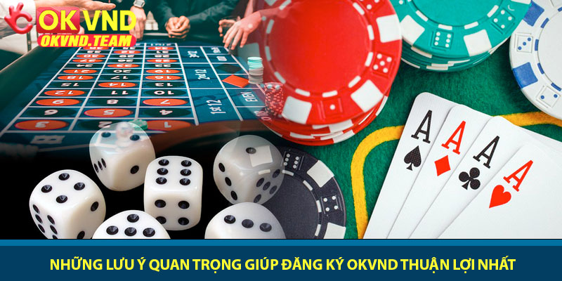 Đăng ký OKVND - Khởi đầu hành trình giải trí đỉnh cao 2026 4 Những lưu ý quan trọng giúp đăng ký OKVND thuận lợi nhất