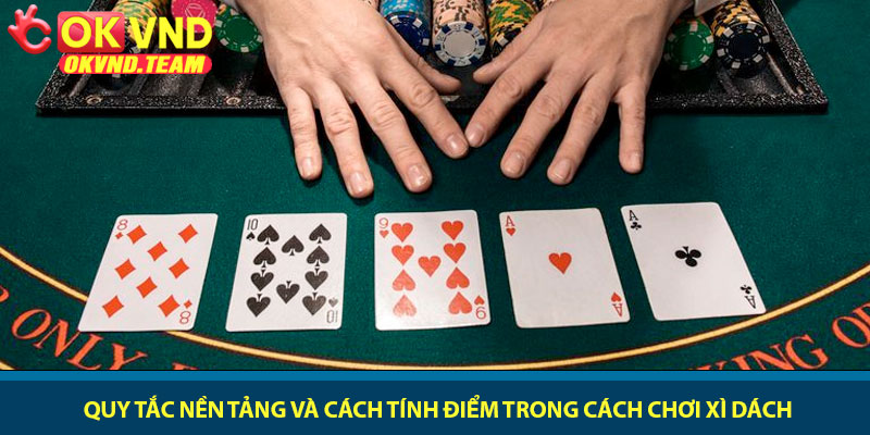 Cách chơi Xì Dách - Bí quyết đấu trí thắng lớn tại OKVND 2 Quy tắc nền tảng và cách tính điểm trong cách chơi Xì Dách