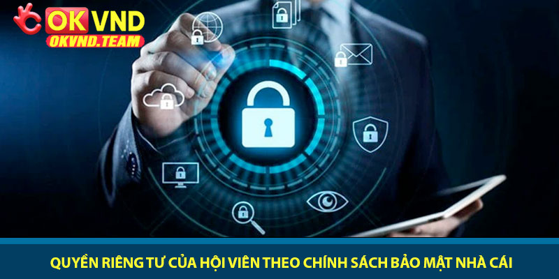 Chính sách bảo mật - Bảo vệ dữ liệu cá nhân tại OKVND 2 Quyền riêng tư của hội viên theo chính sách bảo mật nhà cái