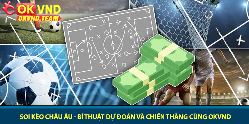Soi kèo châu Âu - Bí thuật dự đoán và chiến thắng cùng OKVND 10 Soi kèo châu Âu - Bí thuật dự đoán và chiến thắng cùng OKVND