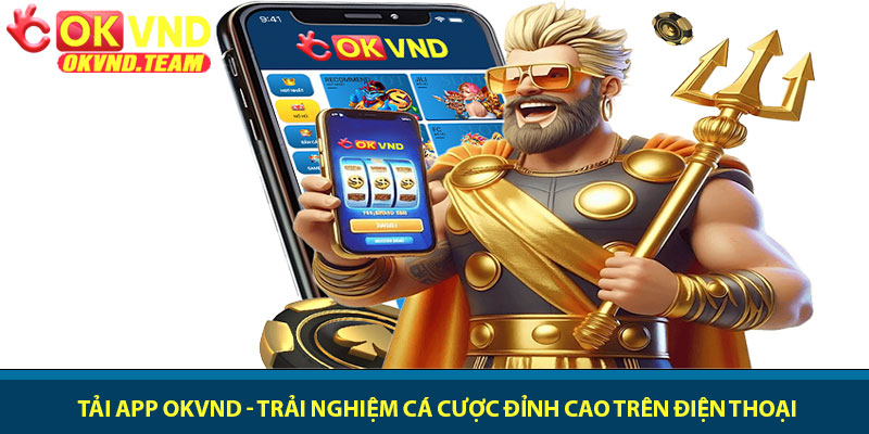 Tải app OKVND - Trải nghiệm cá cược đỉnh cao trên điện thoại 1 Tải app OKVND - Trải nghiệm cá cược đỉnh cao trên điện thoại