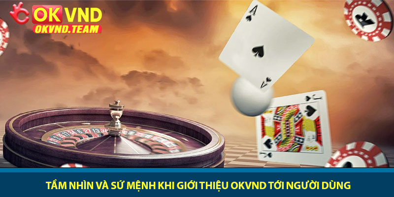 Giới thiệu OKVND - Sân chơi cá cược đẳng cấp nhất năm 2026 1 Tầm nhìn và sứ mệnh khi giới thiệu OKVND tới người dùng