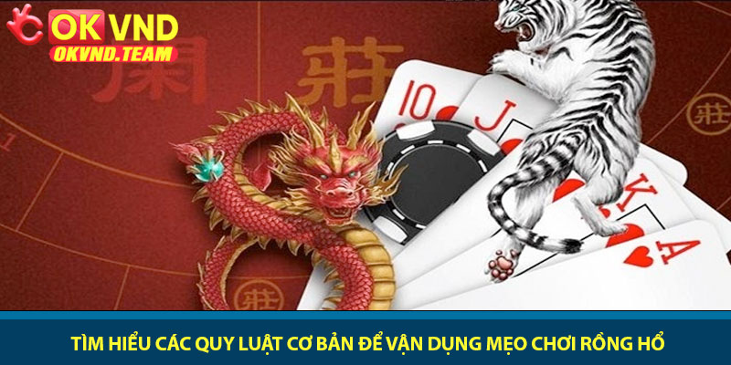 Mẹo chơi Rồng Hổ - Chiến thuật làm chủ bàn cược tại OKVND 2 Tìm hiểu các quy luật cơ bản để vận dụng mẹo chơi Rồng Hổ