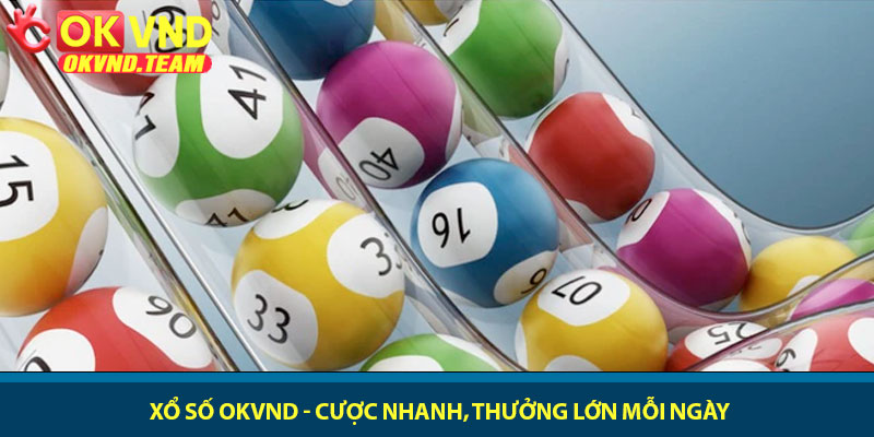 Xổ số OKVND - Cược nhanh, thưởng lớn mỗi ngày 5 Xổ số OKVND - Cược nhanh, thưởng lớn mỗi ngày