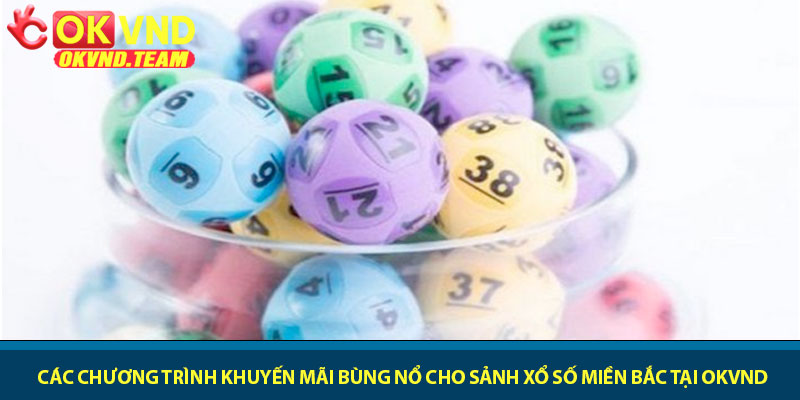 Xổ số miền Bắc - Sân chơi số học uy tín và minh bạch 2026 4 Các chương trình khuyến mãi bùng nổ cho sảnh xổ số miền Bắc tại OKVND