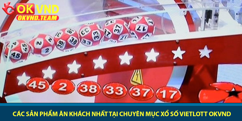 Xổ số Vietlott - Cơ hội chinh phục Jackpot hàng tỷ đồng 2026 2 Các sản phẩm ăn khách nhất tại chuyên mục xổ số Vietlott OKVND