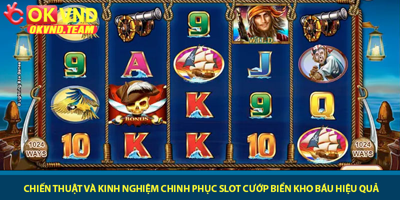 Slot Cướp Biển Kho Báu - Quay slot săn Jackpot tại OKVND 3 Chiến thuật và kinh nghiệm chinh phục Slot Cướp Biển Kho Báu hiệu quả