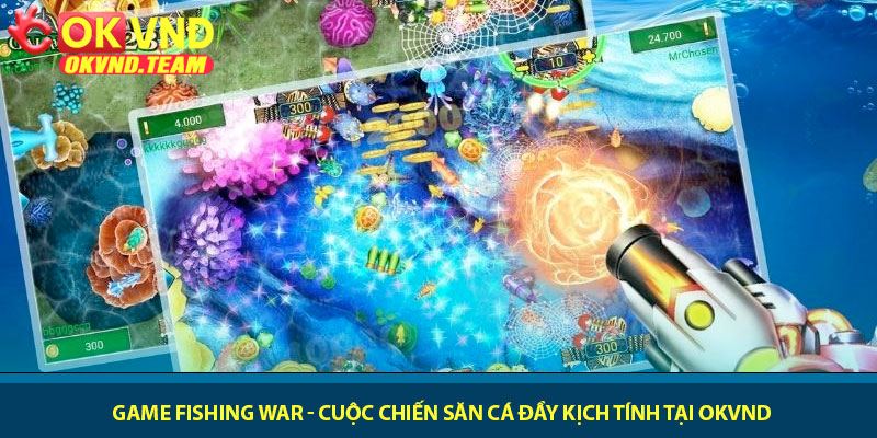 Game Fishing War - Cuộc chiến săn cá đầy kịch tính tại OKVND 3 Game Fishing War - Cuộc chiến săn cá đầy kịch tính tại OKVND