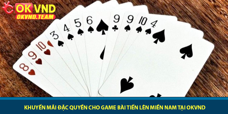 Cách chơi Tiến Lên Miền Nam - Chơi đúng luật tại OKVND 4 Khuyến mãi đặc quyền cho game bài tiến lên miền nam tại OKVND