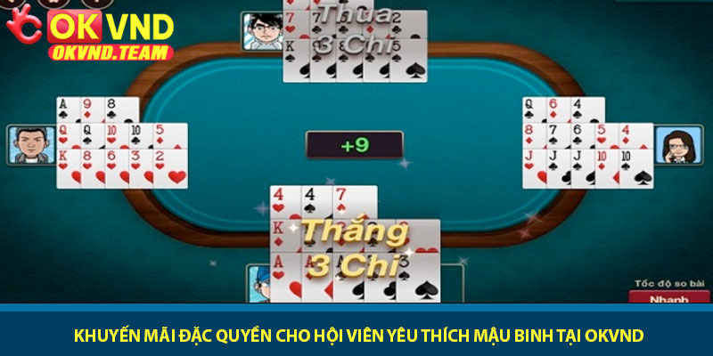 Mậu Binh là gì? - Luật chơi và chiến thuật tại OKVND 4 Khuyến mãi đặc quyền cho hội viên yêu thích Mậu Binh tại OKVND