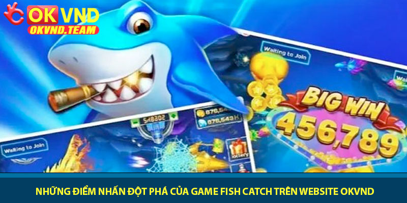 Game Fish Catch - Phiêu lưu đại dương săn cá tại OKVND 2 Những điểm nhấn đột phá của Game Fish Catch trên website OKVND