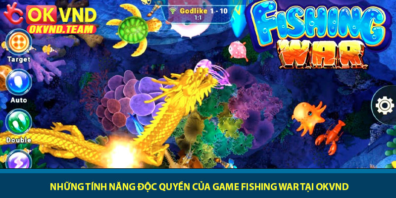 Game Fishing War - Cuộc chiến săn cá đầy kịch tính tại OKVND 2 Những tính năng độc quyền của Game Fishing War tại OKVND