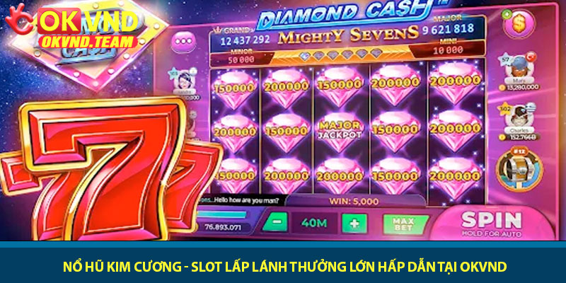 Nổ Hũ Kim Cương - Slot lấp lánh thưởng lớn hấp dẫn tại OKVND 5 Nổ Hũ Kim Cương - Slot lấp lánh thưởng lớn hấp dẫn tại OKVND