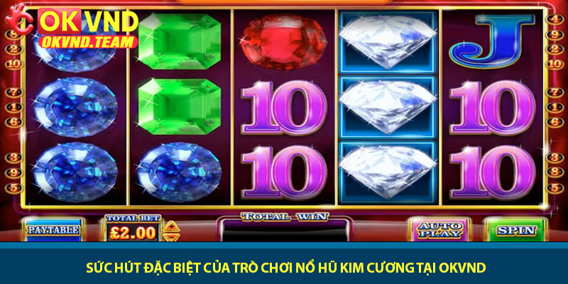 Nổ Hũ Kim Cương - Slot lấp lánh thưởng lớn hấp dẫn tại OKVND 2 Sức hút đặc biệt của trò chơi Nổ Hũ Kim Cương tại OKVND